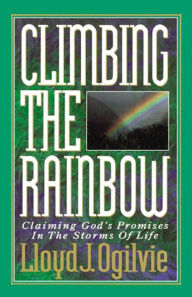 Title: Climbing the Rainbow: Claiming God's Promises In The Storms Of Life, Author: Lloyd J. Ogilvie