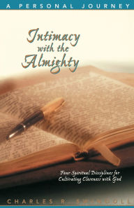 Title: Intimacy with the Almighty: Four Spiritual Disciplines for Cultivating Closeness with God, Author: Charles R. Swindoll