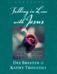 Title: Falling in Love with Jesus Workbook: Abandoning Yourself to the Greatest Romance of Your Life, Author: Dee Brestin