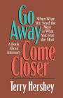 Go Away, Come Closer: When What You Need the Most Is What You Fear the Most, a Book about Intimacy