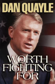 Title: WORTH FIGHTING FOR, Author: Dan Quayle