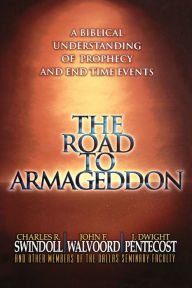 Title: The Road to Armageddon: A Biblical Understanding of Prophecy and End-Time Events, Author: Charles R. Swindoll