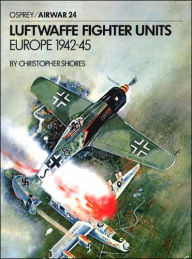 Luftwaffe Fighter Units: Europe 1942-45