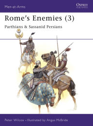 Rome's Enemies (3): Parthians and Sassanid Persians