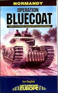 Title: Operation Bluecoat: Normandy - British 3rd Infantry Division - 27th Armoured Brigade, Author: Ian Daglish