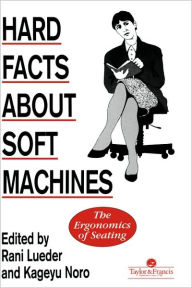 Title: Hard Facts About Soft Machines: The Ergonomics Of Seating / Edition 1, Author: Rani Lueder