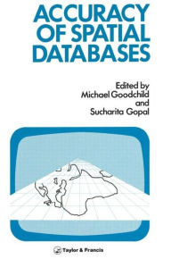Title: The Accuracy Of Spatial Databases / Edition 1, Author: Michael F. Goodchild