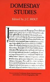 Title: Domesday Studies: Papers read at the Novocentenary Conference of the Royal Historical Societry and the Institute of British Geographers, Winchester, 1986, Author: J.C.  Holt
