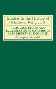 Title: Religious Belief and Ecclesiastical Careers in Late Medieval England: Proceedings of the conference held at Strawberry Hill, Easter 1989, Author: Christopher Harper-Bill