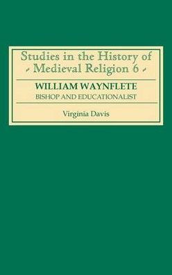 William Waynflete: Bishop and Educationalist