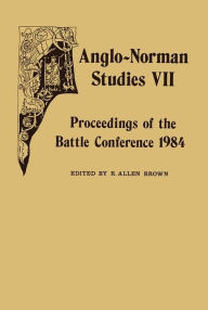 Title: Anglo-Norman Studies VII: Proceedings of the Battle Conference 1984, Author: R. Allen Brown