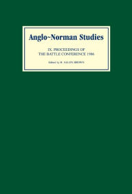 Title: Anglo-Norman Studies IX: Proceedings of the Battle Conference 1986, Author: R. Allen Brown