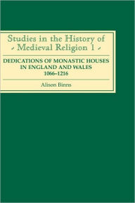 Title: Dedications of Monastic Houses in England and Wales, 1066-1216, Author: Alison Binns