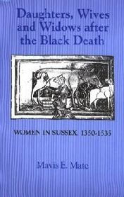 Title: Daughters, Wives and Widows after the Black Death: Women in Sussex, 1350-1535, Author: Mavis E. Mate