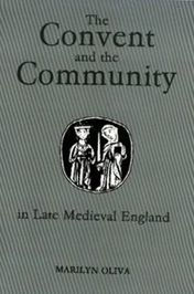 Title: The Convent and the Community in Late Medieval England: Female Monasteries in the Diocese of Norwich, 1350-1540, Author: Marilyn Oliva