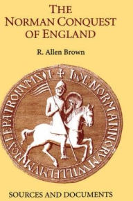 Title: The Norman Conquest of England: Sources and Documents, Author: R. Allen Brown