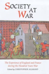 Title: Society at War: The Experience of England and France during the Hundred Years War / Edition 2, Author: Christopher Allmand