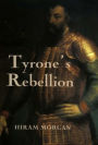 Tyrone's Rebellion: The Outbreak of the Nine Years War in Tudor Ireland
