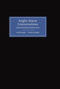 Title: Anglo-Saxon Conversations: The Colloquies of Aelfric Bata, Author: Scott Gwara