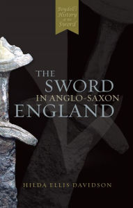 Title: The Sword in Anglo-Saxon England: Its Archaeology and Literature, Author: Hilda R Ellis Davidson