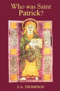 Title: Who was St Patrick?, Author: E.A. Thompson