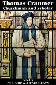 Title: Thomas Cranmer: Churchman and Scholar, Author: Paul Ayris