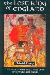 Title: The Lost King of England: The East European Adventures of Edward the Exile, Author: Gabriel Ronay