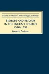 Title: Bishops and Reform in the English Church, 1520-1559, Author: Kenneth Carleton