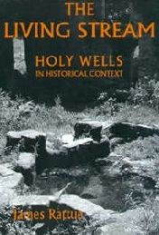 Title: The Living Stream: Holy Wells in Historical Context, Author: James Rattue