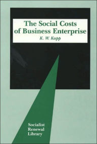 Title: Social Costs of Business Enterprise / Edition 3, Author: K. William Kapp