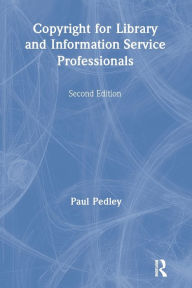 Title: Copyright for Library and Information Service Professionals, Author: Paul Pedley