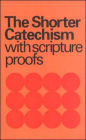 The Westminster Shorter Catechism: With Scripture Proofs
