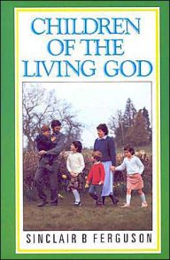Title: Children of the Living God, Author: Sinclair B Ferguson