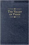Title: Valley of Vision: A Collection of Puritan Prayers and Devotions, Author: Arthur G Bennett