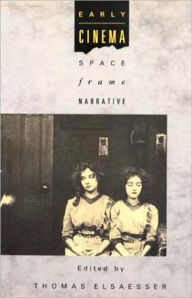 Title: Early Cinema: Space, Frame, Narrative / Edition 1, Author: Thomas Elsaesser
