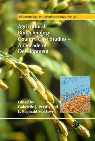 Title: Agricultural Biotechnology: Country Case Studies - A Decade of Development, Author: Gabrielle J. Persley