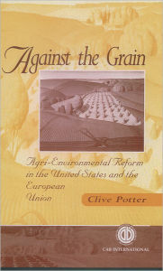 Title: Against the Grain: Agri-Environmental Reform In the United States and European Union, Author: CABI