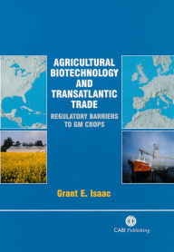 Title: Agricultural Biotechnology and Transatlantic Trade: Regulatory Barriers to GM Crops, Author: CABI