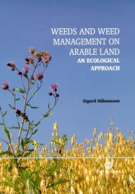 Title: Weeds and Weed Management on Arable Land: An Ecological Approach / Edition 1, Author: S Håkansson