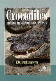 Title: Crocodiles: Biology, Husbandry and Diseases / Edition 1, Author: F. W. Huchzermeyer