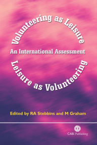 Title: Volunteering as Leisure/Leisure as Volunteering: An International Assessment / Edition 1, Author: R A Stebbins