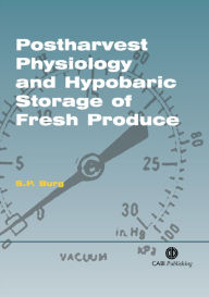 Title: Postharvest Physiology and Hypobaric Storage of Fresh Produce / Edition 1, Author: S P Burg
