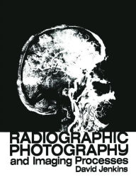 Title: Radiographic Photography and Imaging Processes / Edition 1, Author: D.J. Jenkins