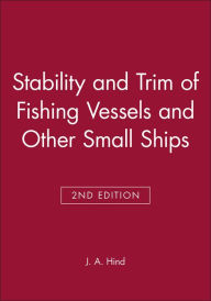 Title: Stability and Trim of Fishing Vessels and Other Small Ships / Edition 2, Author: J. A. Hind