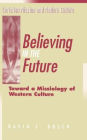 Believing in the Future: Toward a Missiology of Western Culture