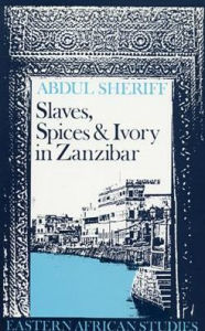Slaves, Spices and Ivory in Zanzibar: Integration of an East African Commercial Empire Into the World Economy, 1770-18