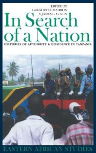 In Search of a Nation: Histories of Authority and Dissidence in Tanzania