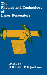 Title: The Physics and Technology of Laser Resonators / Edition 1, Author: Denis Hall