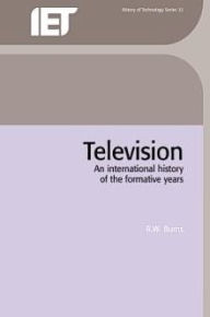 Title: Television: An international history of the formative years, Author: R.W. Burns