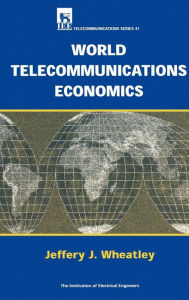 Title: World Telecommunications Economics, Author: Jeffery J. Wheatley